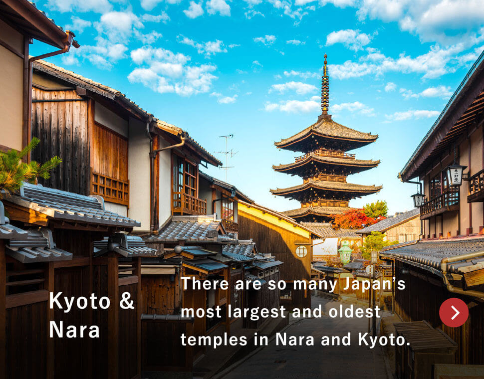Kyoto & Nara / There are so many Japan’s most largest and oldest temples in Nara and Kyoto.