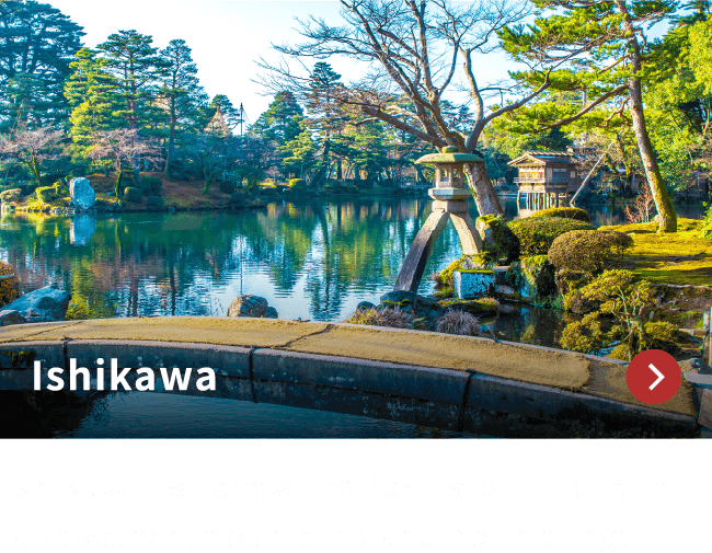 Ishikawa / Ishikawa is renowned for its picturesque landscapes,
mountains and hot-springs.